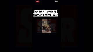 Andrew Tate is a woman beater or a “G” ?