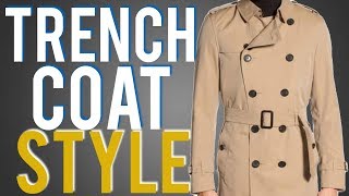 How To Wear A Trench Coat Guide- 4 Ways To Style For Men