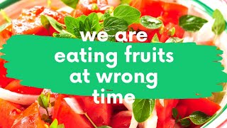 #Naturopathy .We are eating #fruits at wrong time / #പഴങ്ങൾ എപ്പോൾ കഴിക്കണം Ep: 3, By Dr. Neema Babu