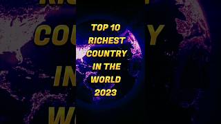 Top 10 Richest country in the world 2023