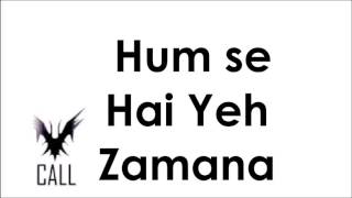 Call -  Hum Se Hai Yeh Zamana (lyrics)