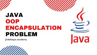 Java | OOP | Encapsulation Problem Explained With Code | Dataque Academy