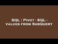 SQL : Pivot - SQL - values from SubQuery