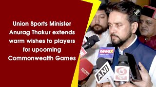 Union Sports Minister Anurag Thakur extends warm wishes to players for upcoming Commonwealth Games