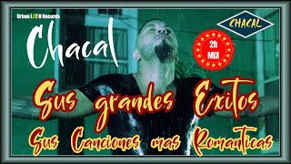 Chacal - Grandes Exitos 2h Lo mejor de Chacal - Sus canciones mas romanticos (Urban Latin Cubaton)