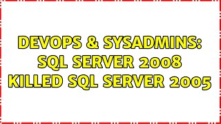DevOps & SysAdmins: Sql Server 2008 killed Sql server 2005 (3 Solutions!!)