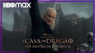 Por Dentro do Episódio 10 | A Casa do Dragão | HBO Max