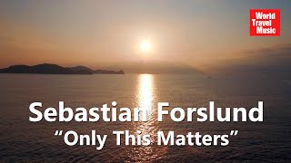 Sebastian Forslund - Only This Matters - World Travel Music
