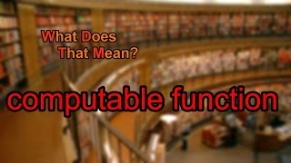 What does computable function mean?