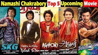 Top 5 Upcoming movie Namashi Chakrabory ! नामशी चक्रबर्ती की यह पांच फिल्मे कर देगी सबको हैरान !
