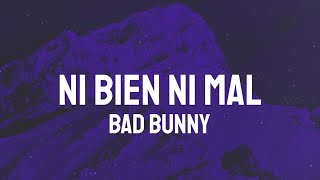 Bad Bunny - NI BIEN NI MAL (Letra/Lyrics)