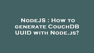 NodeJS : How to generate CouchDB UUID with Node.js?