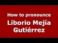 How to pronounce Liborio Mejía Gutiérrez (Colombian Spanish/Colombia)  - PronounceNames.com