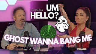 Ghosts Wanna Bang Me | Um Hello with Angelina Pivarnick