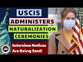 USCIS Administers Naturalization Ceremonies (Interview Notices Are Being Sent!)