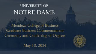 Mendoza College of Business Graduate Business Commencement Ceremony and Conferring of Degrees