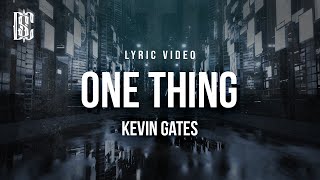 Kevin Gates - One Thing (hit this weed cause it might calm you down) | Lyrics
