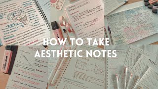 HOW TO TAKE AESTHETIC NOTES | pretty and effective notes!!