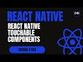 React Native Touchable Components: TouchableOpacity, TouchableHighlight & Pressable Explained