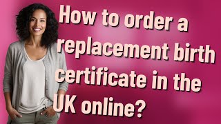 How to order a replacement birth certificate in the UK online?
