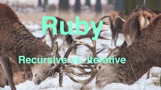 Iterative v Recursive -- Ruby