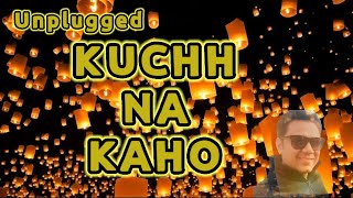 Kuchh Na Kaho | Unplugged Version | ILESH PATEL | Full HD Lyrical Video |