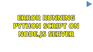 Error running Python script on Node.js server (2 Solutions!!)