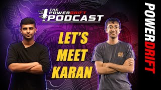 The PowerDrift Podcast - Let's Meet Karan | Talking First Jobs, Motorcycles and Cars | PowerDrift