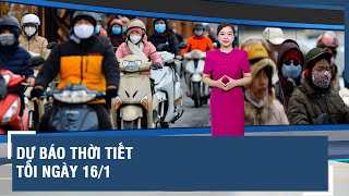 Dự báo thời tiết tối ngày 16/1:Không khí lạnh bao trùm miền Bắc, kèm theo mưa rét. | VietTimes