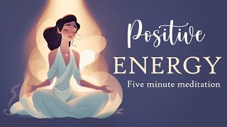 Positive Energy 5 Minute Meditation