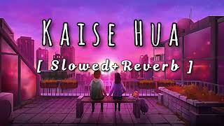 Kaise Hua [ Slowed+Reverb ] - Kabir Singh || Use Headphone 🎧🎧
