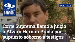 Corte Suprema llamó a juicio a Álvaro Hernán Prada por supuesto soborno a testigos