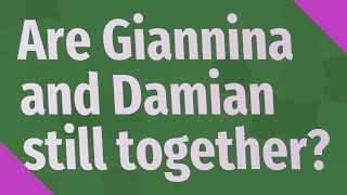 Are Giannina and Damian still together?