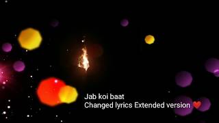 Jab koi baat | Changed lyrics | Extended version |