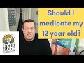 Should I medicate my 12 year old? - ADHD Dude - Ryan Wexelblatt