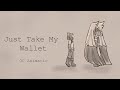 Just take my Wallet // OC Animatic