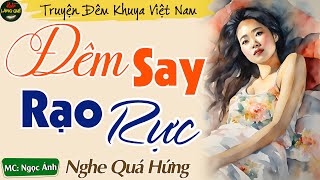 Truyện Ngắn Thầm Kín Đáng Nghe - Đêm Say Rạo Rực || Kể Truyện Đêm Khuya Việt Nam Ngủ Ngon