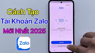 Cách tạo tài khoản Zalo, đăng ký tài khoản Zalo trên điện thoại - Mới Nhất 2025