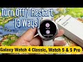 Galaxy Watch 4 Classic, Watch 5 & 5 Pro: How to Turn Off / Restart (3 Ways)