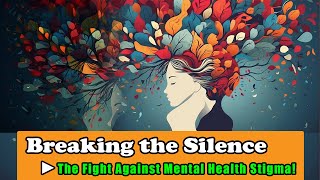 Breaking the Silence - The Fight Against Mental Health Stigma #health #healthylifestyle