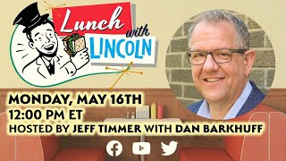 LPTV: Lunch with Lincoln - May 16, 2022 | Guest: Dan Barkhuff