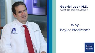 Cardiothoracic Surgeon Dr. Gabriel Loor - Why Baylor Medicine