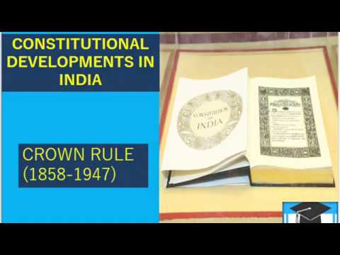 CONSTITUTIONAL DEVELOPMENTS IN INDIA-CROWN RULE(1858-1947) - YouTube