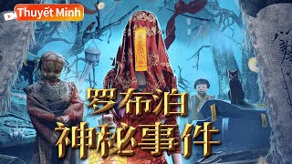 【Thuyết Minh】VN DUB | Lop Nor Mysterious Event | Hành động | Phiêu lưu【Phim trung quoc】