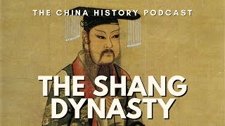 The Shang Dynasty | The China History Podcast | Ep. 15
