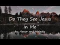 Do They See Jesus in Me | Honor and Majesty | Hyles-Anderson College | Lyrics