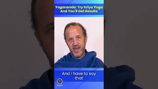 Paramhansa Yogananda: Try Kriya Yoga and You'll Get Results