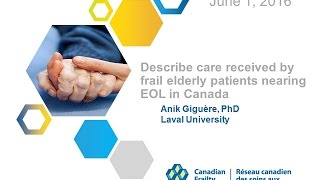 CFN Webinar 2016 06 01 Describing care received by frail elderly patients nearing EOL in Canada