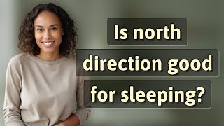 Is north direction good for sleeping?