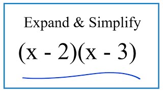Expand & Simplify: (x - 2)(x - 3)